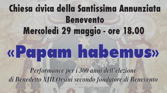 “Papam habemus. Performance per i 300 anni dell’elezione di Benedetto XIII secondo fondatore di Benevento”