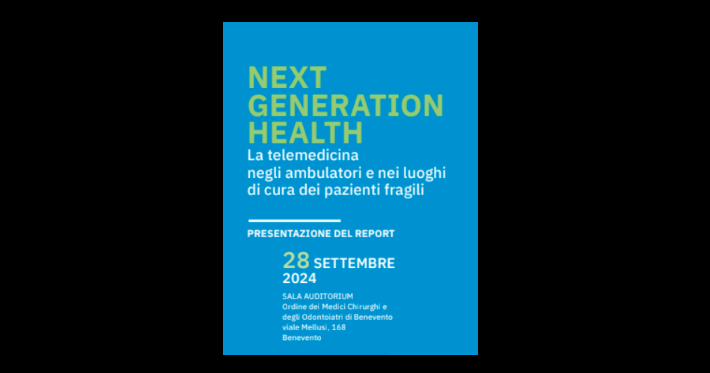 Report “NEXT GENERATION HEALT – La telemedicina negli ambulatori e nei luoghi di cura dei pazienti fragili”